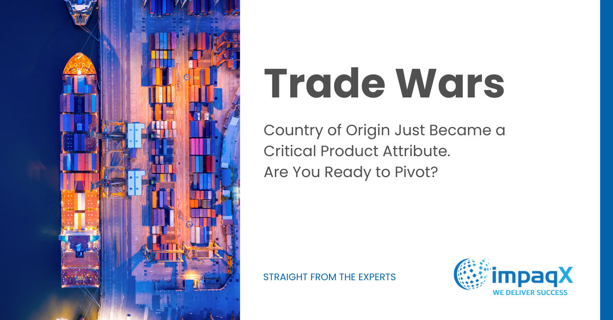 Country of Origin Just Became a Critical Product Attribute. Are You Ready to Pivot?